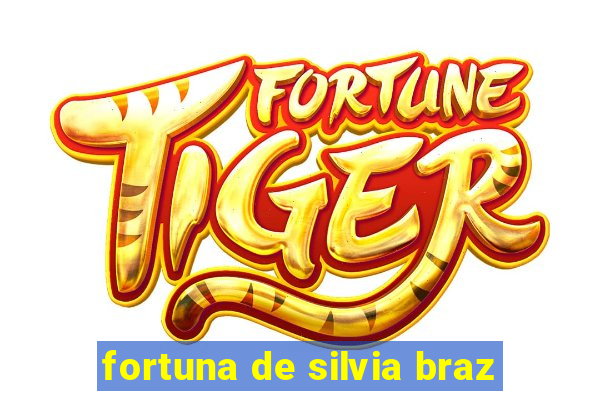 fortuna de silvia braz